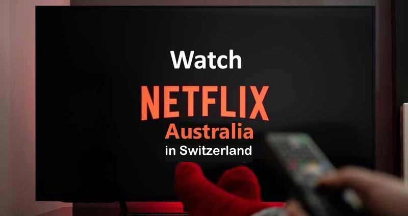Watch Netflix Australia in Switzerland