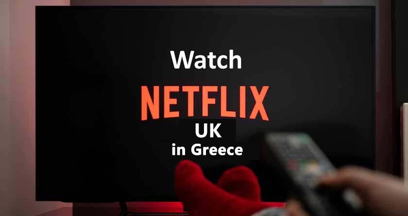 Watch Netflix UK in Greece