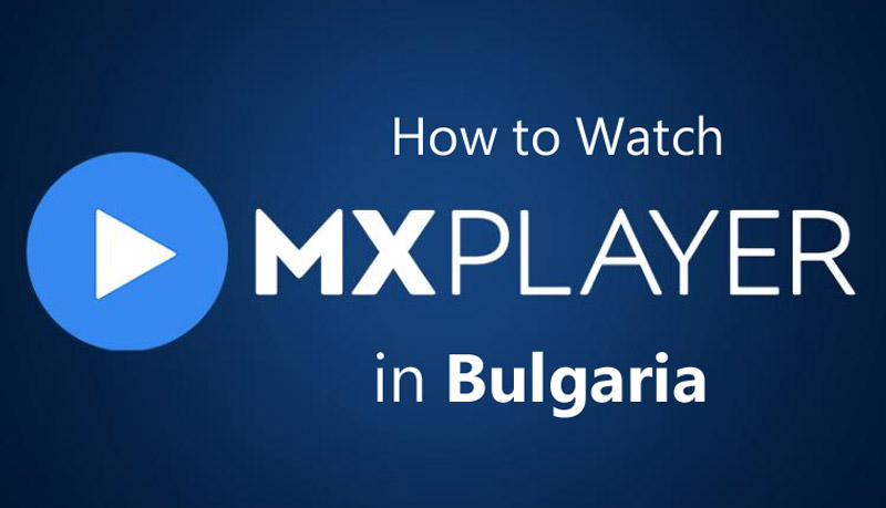 Watch Movies And Web Series Free on MX Player in Bulgaria